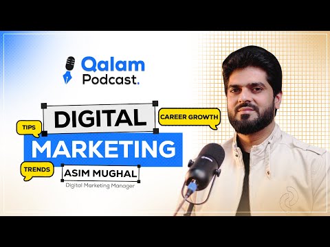 Digital Marketing: Trends, Tips & Career Growth! | Asim Mughal | Qalam Podcast