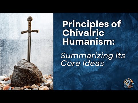 Principles of Chivalric Humanism: Summarizing Its Core Ideas