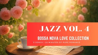 Jazz Vol. 4 – Bossa Nova Love Collection | 9 Songs • 26 Minutes of Pure Romance