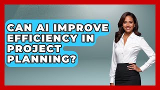 Can AI Improve Efficiency in Project Planning? | The Project Manager Toolkit News