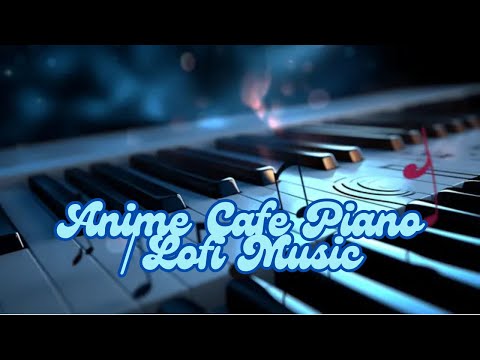 Anime Cafe Piano | Lofi Music