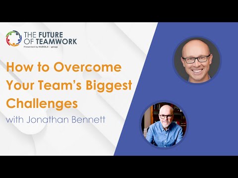 How to Overcome Your Team’s Biggest Challenges with Jonathan Bennett | The Future of Teamwork