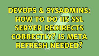 DevOps & SysAdmins: How to do IIS SSL server redirects correctly? Is meta refresh needed?