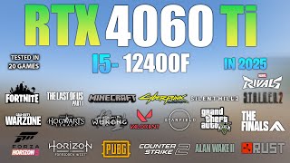 RTX 4060 Ti + I5 12400F : Test in 20 Games  In 2025