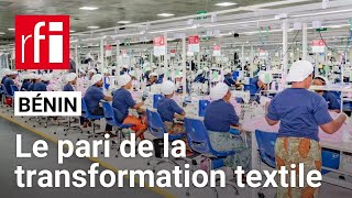 Bénin : le pari de la transformation textile • RFI