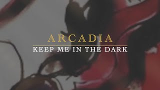 ARCADIA - KEEP ME IN THE DARK (Lyrics)