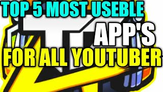 TOP 5 MOST USEFUL APP'S FOR ALL YOUTUBER'S