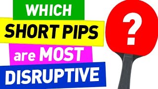 what SHORT PIPS are MOST DISRUPTIVE? Picking best destructive deceptive effect pimples rubber