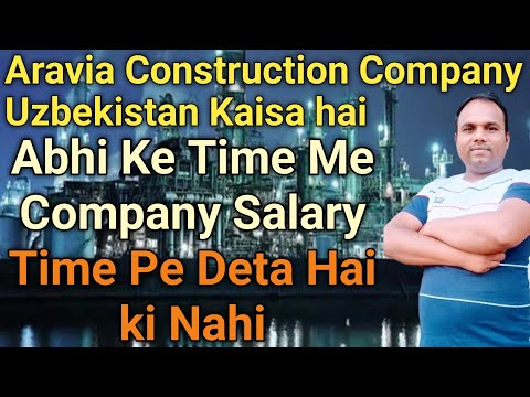 Aravia Construction Company Uzbekistan abhi ke time pe Kaisa hai || Aravia Construction Company ||