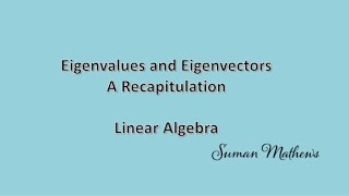 Eigenvalues and Eigenvectors-A recapitulation Linear Algebra