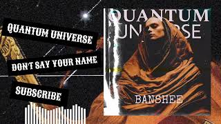 Quantum Universe - DON'T SAY YOUR NAME