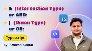 TypeScript's &  (Intersection Type) or AND ,   | (Union Type) or OR. , When to Use Them?