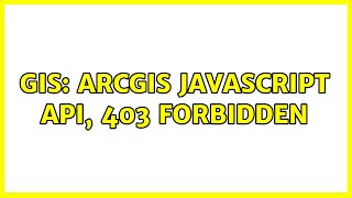GIS: ArcGIS JavaScript API, 403 Forbidden