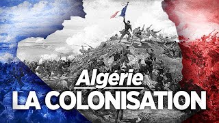 Pourquoi la France a colonisé l’Algérie ?