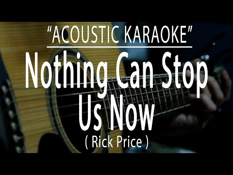 Nothing Can Stop Us Now - Rick Price (Acoustic karaoke)