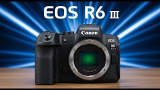 Canon EOS R6 Mark III (2025): Shocking for Hybrid Shooters!