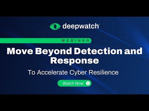 Webinar | Move Beyond Detection and Response to Accelerate Cyber Resilience | Deepwatch