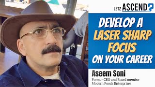Develop a Laser Sharp Focus on Your Career | Aseem Soni | Former CEO & Board member | Modern Foods