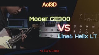 Mooer GE300 VS Line6 Helix LT [ no EQ&Comp ] with Aof3D