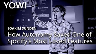 How Autonomy Saved One of Spotify’s Most Loved Features • Joakim Sunden • YOW! 2024