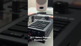 D.I.Y. Battery Powered Maschine Plus