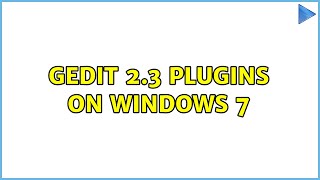 Gedit 2.3 plugins on Windows 7