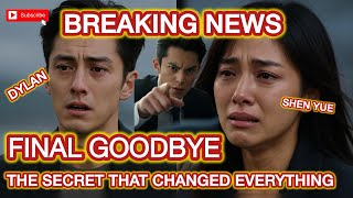 DYLAN WANGS FINAL GOODBYE TO SHEN YUE | The Untold  Secret That Changed Everything #dylanshen