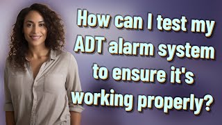 How can I test my ADT alarm system to ensure it's working properly?