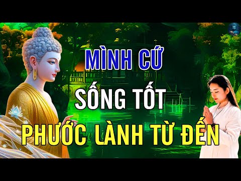 Mình Cứ Sống Tốt Phước Tăng Nghiệp Giảm - nên nghe | Lời Phật Dạy Nghe Rất Thấm.