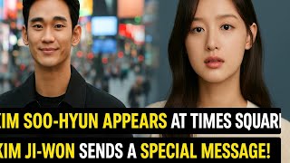 “Kim Soo-hyun Appears at Times Square, Kim Ji-won Sends a Special Message That Stunned Everyone”