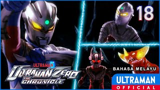 ULTRAMAN ZERO THE CHRONICLE Episode 18 "ULTRA GALAXY THE MOVIE Chapter 4" | Bahasa Melayu