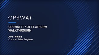 OPSWAT IT/OT Platform Demo: Critical Infrastructure Protection | Amer Nejma, Channel Sales Engineer