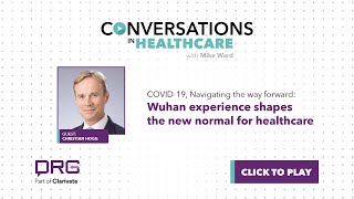 Wuhan experience shapes the new normal for healthcare - Christian Hogg - FULL INTERVIEW