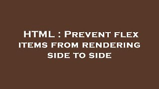 HTML : Prevent flex items from rendering side to side