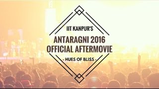 IIT Kanpur's Antaragni 2016 | Official Aftermovie | Hues of Bliss