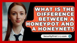 What Is The Difference Between A Honeypot And A Honeynet? - SecurityFirstCorp.com