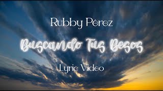 Rubby Pérez - Buscando Tus Besos (Lyric Video)