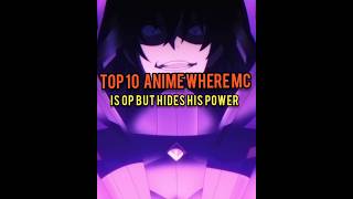TOP 10 BEST ANIME WHERE MC IS OP BUT HIDES HIS POWER😈😃#top10anime#animerecommendations#opmc#geniusmc
