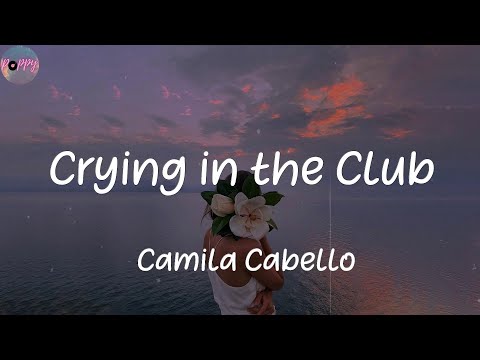 Crying in the Club - Camila Cabello (Lyrics)