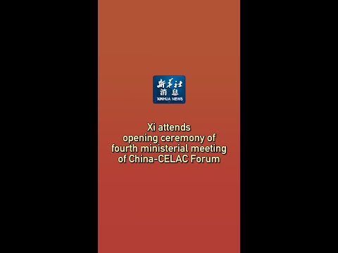 Xinhua News | Xi attends opening ceremony of fourth ministerial meeting of China-CELAC Forum