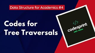 #4 Codes for Tree Traversals  || Data Structure for Academics || Codesprint