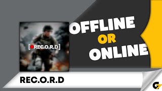 REC.O.R.D game offline or online ?