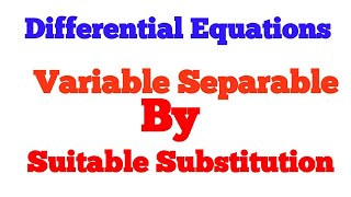 Differential Equations:-Variables Separable by Suitable Substitution,Hsc CBSE (ncert)12 th maths