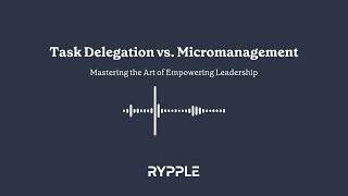 Task Delegation vs Micromanagement: Mastering the Art of Empowering Leadership