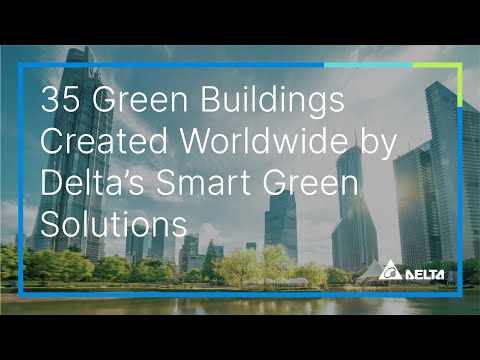 35 Green Buildings Created Worldwide by Delta’s Smart Green Solutions