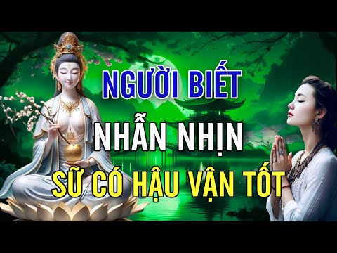 NHỊN những thứ cần NHỊN, NHẪN những cái cần NHẪN (Cực Hay) - Lời Phật dạy HAY NHẤT
