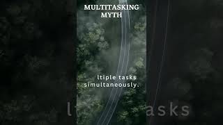 Multitasking Myth-The Illusion of Simultaneous Efficiency