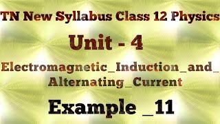 12th_PHYSICS | Unit_4 | Example_11 | ELECTROMAGNETIC_INDUCTION_AND_ALTERNATING_CURRENT | TNSCERT |