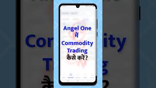 Angel One Me Commodity Trading Kaise Kare?