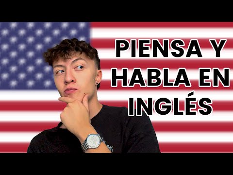 Como comencé a PENSAR en inglés para no TRADUCIR mentalmente y HABLAR con mayor fluidez